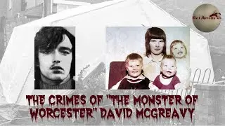 The Horrific Crimes of David McGreavy [True Crime Documentary]