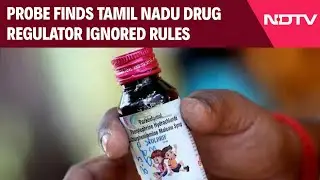 Report: Probe Reveals Tamil Nadu Drug Regulator Ignored Rules In 'Killer' Cough Syrup Case