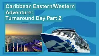 Sun Princess Caribbean Eastern/Western Adventure: Turnaround Day Part 2
