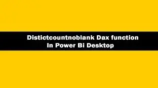 Distictcountnoblank DAX Function - DAX Distictcountnoblank Function In Power BI Desktop