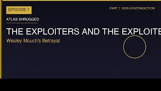 Atlas Shrugged Ep 7: Wesley Mouch's Betrayal | The Exploiters and the Exploited