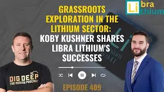 Grassroots Exploration in the Lithium Sector: Koby Kushner Shares Libra Lithium's Approach & Success