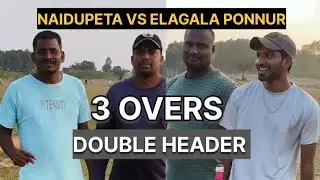 ELAGALA PONNUR VS NAIDUPETA DOUBLE HEADER COUNTY 3 OVERS