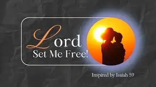 Lord   Set Me Free Inspired by Isaiah 59
