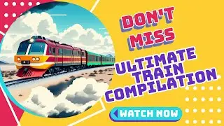 Ultimate Train Compilation: 17 Must-See Clips from Around the Globe