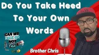 Do You Take Heed To Your Own Words #examineyourself #canwetalk 