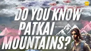 Patkai range & Hills | Manipuri, Naga, Tripura, Meghalaya, Mizo, Arunachal | Northeast India Hills