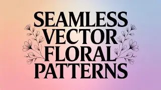 Create Seamless Vector Floral Patterns in Illustrator & Sell on Stock Sites | Passive Income