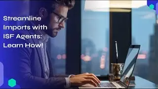 Streamline Imports with ISF Agents: Learn How!