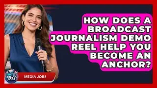 How Does A Broadcast Journalism Demo Reel Help You Become An Anchor? - Media Jobs