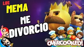 ME DIVORCIO!! - Los MeMa Overcooked #17