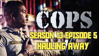 COPS | SEASON 13 EPISODE 5 | HAULING AWAY | FULL EPISODE!