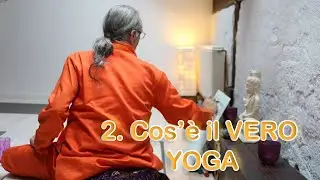 2. Cos'è il vero yoga ? - Maestro Amadio Bianchi