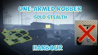 One-armed robber | Harbour (Solo Stealth) (No Mask No Gun)