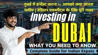 Investing in Dubai &mdash; What You Need to Know | Complete Guide for Indian Expats