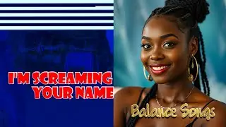 Balance Songs - Screaming Your Name (Official Video)
