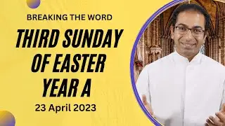 Sunday Homily for 3rd Sunday of Easter year A - 23 April 2023 | Sunday Homily 23 /4/ 2023