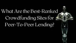 What Are the Best Crowdfunding Sites for Peer To Peer Lending? | P2P lending