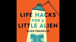 Life Hacks for a Little Alien - Alice Franklin