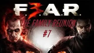 The Family Reunion #7 (Let's Play F3AR w/ToxicAWOL)