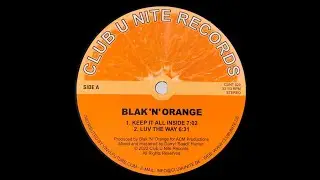 BLAK 'N' ORANGE - KEEP IT ALL INSIDE [CLUB U NITE RECORDS]