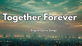 Together Forever 💋(Lyrics) New Best Love Romantic English Songs 2025