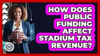 How Does Public Funding Affect Stadium Tax Revenue?