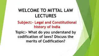 What do you understand by codification of laws? Discuss the merits of codification?