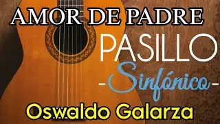 Amor de Padre 🥰 Pasillo Cristiano | Oswaldo Galarza | Dia del Padre - Ecuador 🇪🇨