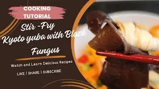 Healthy & Delicious Stir Fry Kyoto Yuba with Black Fungus