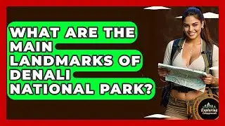 What Are The Main Landmarks Of Denali National Park? - Exploring Campgrounds
