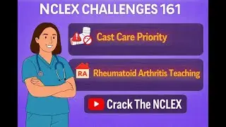 NCLEX Challenges 161 | Cast Care Priority & Rheumatoid Arthritis Teaching | NCLEX Prep 2026
