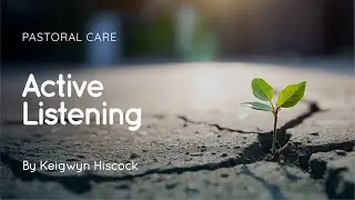 Active Listening | Keigwyn Hiscock | Pastoral Care | Cape Town