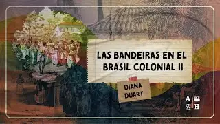 Las bandeiras en el Brasil colonial II | Diana Duart | Cap 49 | Historias coloniales