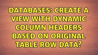 Databases: Create a view with dynamic column headers based on original table row data?