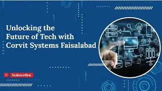 Unlocking the Future of Tech with Corvit Systems Faisalabad