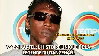 VYBZ KARTEL: L’HISTOIRE UNIQUE DE LA LÉGENDE DU DANCEHALL