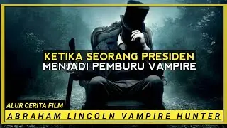 PERTEMPURAN VAMPIR DAN SANG PRE3SIDEN || ALUR CERITA FILM ABRAHAM LINCOLN HUNTER VAMPIRE [2012]