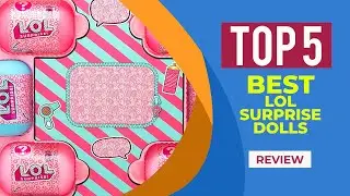 The 5 Best L.O.L. Surprise! Dolls and Toys of 2025 | Reviews | Popular LOL Dolls