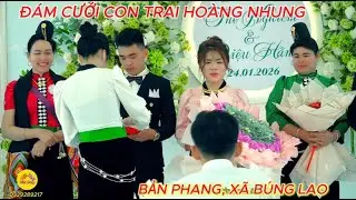 TOÀN TẬP LỄ VU QUY CON TRAI HOÀNG NHUNG; THỊ NGHIÊM - DIỆU HẰNG BẢN PHANG, BÚNG LAO.