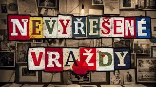 Nevyřešené vraždy - Temné zločiny, které děsí dodnes