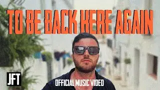 JFT - To Be Back Here Again (Official Music Video)