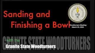 Sanding and Finishing a Bowl with The Granite State Woodturners
