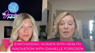 Empowering Women with Health Innovation with Danielle Forsgren