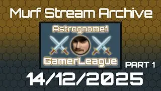 Murf_Live [VOD] GamerLeague by Astrognome1 - 14/12/2025 part 1