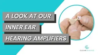 A Look at our Inner Ear Hearing Amplifiers - ClearWaves