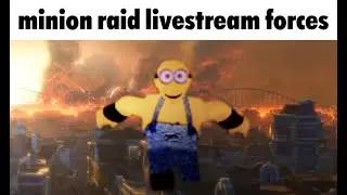 minion raid livestream forces