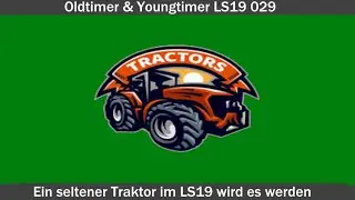 #LPLS19 #Oldtimer&Youngtimer 029 #Ein seltener Traktor im LS19 wird es werden