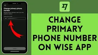 How To Change Primary Phone Number On Wise App | Change Phone Number In Wise 2024