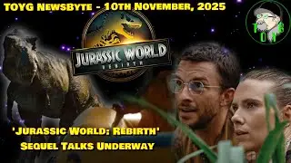 'Jurassic World: Rebirth' Sequel Talks Underway  - TOYG! News Byte - 10th November, 2025